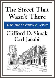 Title: The Street That Wasn't There, Author: Clifford D. Simak