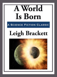 Title: A World is Born, Author: Leigh Brackett