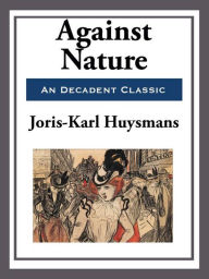 Title: Against Nature, Author: Joris-Karl Huysmans