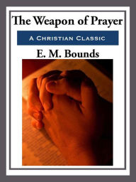 Title: The Weapon of Prayer, Author: E. M. Bounds