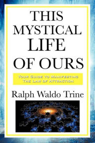 Title: This Mystical Life of Ours, Author: Ralph Waldo Trine