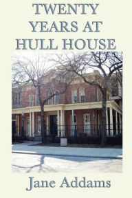 Title: 20 Years at Hull House, Author: Jane Addams