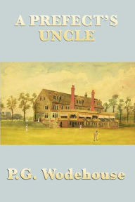 Title: A Prefect's Uncle, Author: P. G. Wodehouse