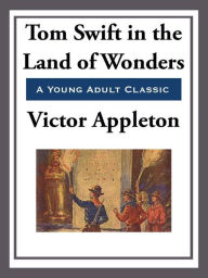 Title: Tom Swift in the Land of Wonders, Author: Victor Appleton