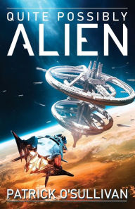Title: Quite Possibly Alien, Author: Patrick O'Sullivan