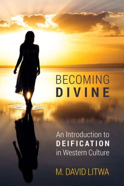 Becoming Divine: An Introduction to Deification Western Culture
