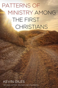 Title: Patterns of Ministry among the First Christians: Second Edition, Revised and Enlarged, Author: Kevin Giles