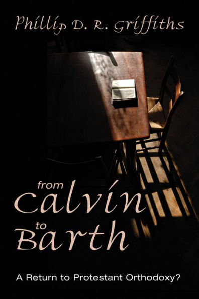From Calvin to Barth: A Return Protestant Orthodoxy?