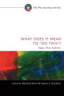 What Does It Mean to Do This?: Supper, Mass, Eucharist