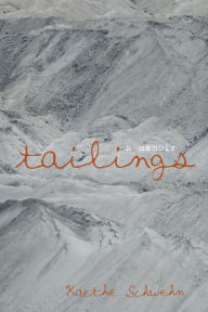 Title: Tailings, Author: Kaethe Schwehn