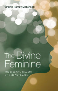 Title: The Divine Feminine, Author: Virginia Ramey Mollenkott PhD