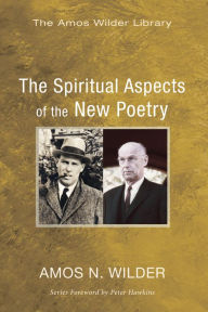 Title: The Spiritual Aspects of the New Poetry, Author: Amos N Wilder