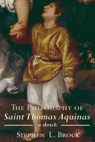 Title: The Philosophy of Saint Thomas Aquinas, Author: Stephen L Brock