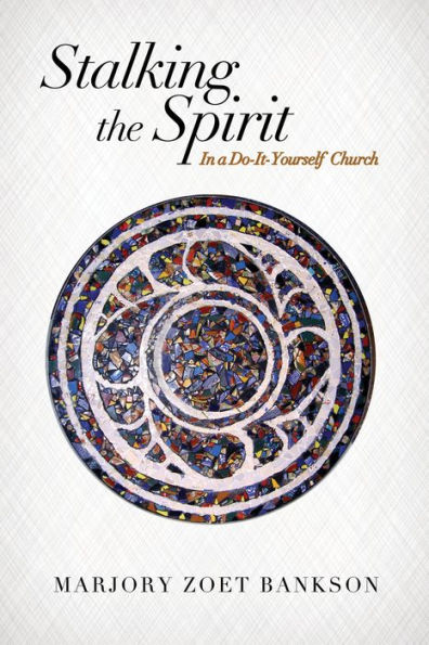 Stalking the Spirit: a Do-It-Yourself Church