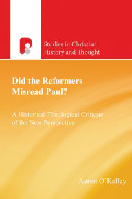 Title: Did the Reformers Misread Paul?, Author: Aaron T O'Kelley