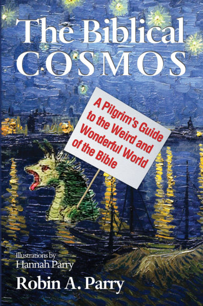 The Biblical Cosmos: A Pilgrim's Guide to the Weird and Wonderful World of the Bible