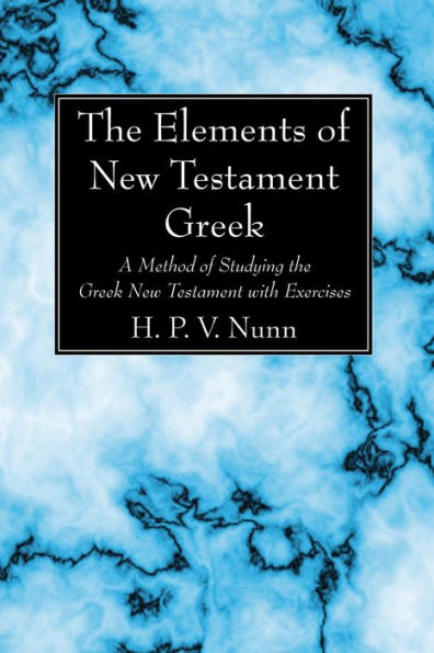 the Elements of New Testament Greek: A Method Studying Greek with Exercises