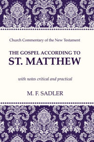 Title: The Gospel According to St. Matthew: With Notes Critical and Practical, Author: M F Sadler