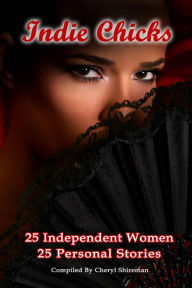 Title: Indie Chicks: 25 Independent Women 25 Personal Stories, Author: Cheryl Shireman