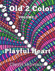 Title: 2 Old 2 Color: Playful Heart, Author: Cheryl Shireman