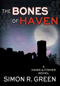 Title: The Bones of Haven, Author: Simon R. Green