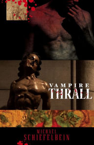 Title: Vampire Thrall, Author: Michael Schiefelbein