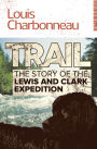 Trail: The Story of the Lewis and Clark Expedition