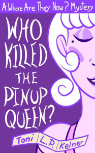 Title: Who Killed the Pinup Queen?, Author: Toni L. P. Kelner