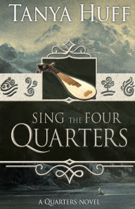 Title: Sing the Four Quarters (Quarters Series #1), Author: Tanya Huff