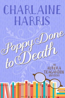 Poppy Done To Death Aurora Teagarden Series 8 By Charlaine Harris Nook Book Ebook Barnes Noble