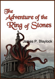Title: The Adventure of the Ring of Stones: A Langdon St. Ives Novella, Author: James P. Blaylock