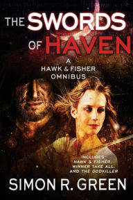 Title: The Swords of Haven: A Hawk & Fisher Omnibus, Author: Simon R. Green