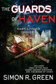 Title: The Guards of Haven: A Hawk & Fisher Omnibus, Author: Simon R. Green