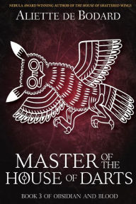 Title: Master of the House of Darts, Author: Aliette de Bodard