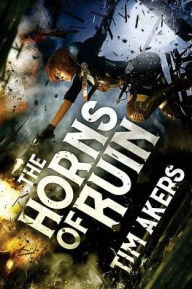 Title: The Horns of Ruin, Author: Tim Akers