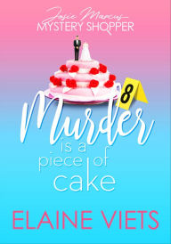 Title: Murder Is a Piece of Cake, Author: Elaine Viets