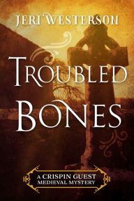 Title: Troubled Bones (Crispin Guest Medieval Noir Series #4), Author: Jeri Westerson