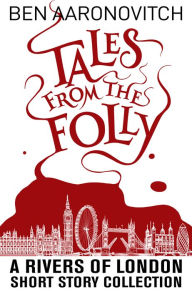 Download books google mac Tales from the Folly: A Rivers of London Short Story Collection 9781625675019