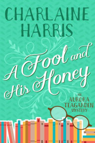 Free downloadable book texts A Fool and His Honey: An Aurora Teagarden Mystery by Charlaine Harris  9781625675088 (English literature)