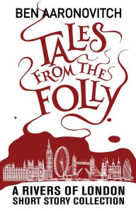 Tales from the Folly: A Rivers of London Short Story Collection