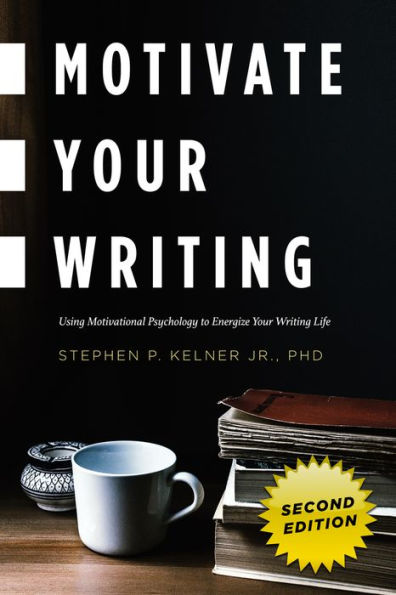 Motivate Your Writing: Using Motivational Psychology to Energize Writing Life