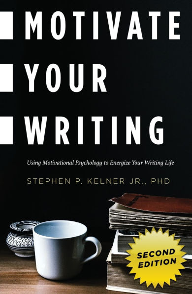 Motivate Your Writing: Using Motivational Psychology to Energize Writing Life