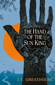 Title: The Hand of the Sun King, Author: J.T. Greathouse