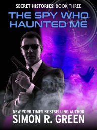 Title: The Spy Who Haunted Me, Author: Simon R. Green