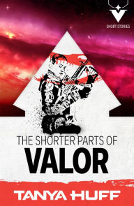 Ebooks free download iphone The Shorter Parts of Valor FB2 iBook MOBI by Tanya Huff, Tanya Huff English version 9781625675934