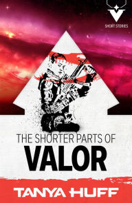 Free ebooks books download The Shorter Parts of Valor FB2 DJVU RTF by Tanya Huff, Tanya Huff 9781625675934