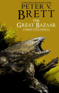 Title: The Great Bazaar: A Demon Cycle Novella, Author: Peter V. Brett