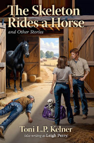 Title: The Skeleton Rides a Horse and Other Stories, Author: Toni L. P. Kelner