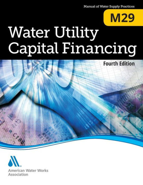 Water Utility Capital Financing (M29): AWWA Manual of Practice