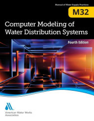 Title: M32 Computer Modeling of Water Distribution Systems, Fourth Edition / Edition 4, Author: American Water Works Association